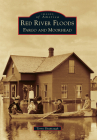 Red River Floods: Fargo and Moorhead (Images of America) Cover Image