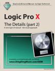 Logic Pro X - The Details (Part 2): A New Type of Manual - The Visual Approach By Edgar Rothermich Cover Image