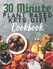 30 Minute Plant Based Keto Diet Cookbook: The Organic Two In One Diet Ketogenic and Vegan Diet 200 Recipes By Reece Khan Cover Image