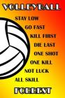 Volleyball Stay Low Go Fast Kill First Die Last One Shot One Kill No Luck All Skill Forrest: College Ruled Composition Book By Shelly James Cover Image