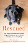 Rescued: What Second-Chance Dogs Teach Us About Living with Purpose, Loving with Abandon, and Finding Joy in the Little Things By Peter Zheutlin Cover Image