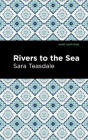 Rivers to the Sea By Sara Teasdale, Mint Editions (Contribution by) Cover Image