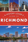 A History Lover's Guide to Richmond (History & Guide) By Kristin T. Thrower Stowe Cover Image