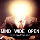 Mind Wide Open: Your Brain and the Neuroscience of Everyday Life By Steven Johnson, Alan Sklar (Read by) Cover Image