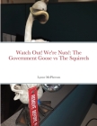 Watch Out! We're Nuts!: The Government Goose vs The Squirrels Cover Image