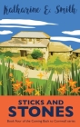 Sticks and Stones: Book Four of the Coming Back to Cornwall series By Katharine E. Smith, Catherine Clarke (Cover Design by), G. E. Rogers (Editor) Cover Image
