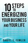 10 Steps to Energizing Your Business and Your Life: A Commonsense Guide to Stay Successfully Engaged in Your Business and Your Life By Daniel S. Fowler Cover Image