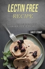 Lectin Free Recipe: Easy and Delicious Lectin Free Recipes (Quick, Easy & Delicious Lectin Free Crock Pot Recipes) Cover Image