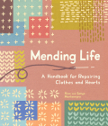 Mending Life: A Handbook for Repairing Clothes and Hearts (with Basic Stitching, Sashiko, Darn ing, and Patching to Practice Sustainable Fashion and Fix the Clothes You Love) By Nina Montenegro, Sonya Montenegro Cover Image