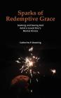 Sparks of Redemptive Grace - Seeking and Seeing God Amid a Loved One's Mental Illness Cover Image