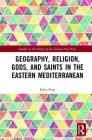 Geography, Religion, Gods, and Saints in the Eastern Mediterranean (Studies in the History of the Ancient Near East) Cover Image