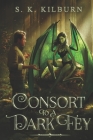 Consort to a Dark Fey By S. K. Kilburn Cover Image