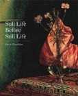 Still Life Before Still Life By David Ekserdjian Cover Image
