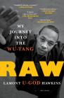 Raw: My Journey into the Wu-Tang By Lamont "U-God" Hawkins Cover Image