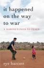 It Happened On the Way to War: A Marine's Path to Peace Cover Image