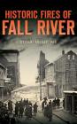 Historic Fires of Fall River By Stefani Koorey Cover Image