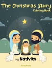The Christmas Story Coloring Book: The Nativity Story in Cute Designs, Religious Christmas Book for Kids Cover Image