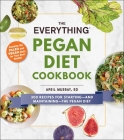 The Everything Pegan Diet Cookbook: 300 Recipes for Starting—and Maintaining—the Pegan Diet (Everything®) By R.D. April Murray Cover Image