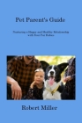 Pet Parent's Guide: Nurturing a Happy and Healthy Relationship with Your Fur Babies Cover Image