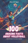 100 Amazing Facts About Volleyball: From the Beach to Olympic Podiums Cover Image
