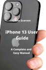 iPhone 13 User Guide: A Complete and Easy Manual By Gavin Everest Cover Image