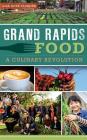 Grand Rapids Food: A Culinary Revolution By Lisa Rose Starner Cover Image