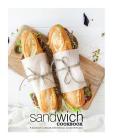 Sandwich Cookbook: A Sandwich Cookbook with Delicious Sandwich Recipes Cover Image