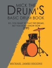 Mick the Drum's Basic Drum Book By Michael James Higgins Cover Image