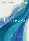 Pathways: Your journey to emotional wellbeing By Katie Colombus Cover Image