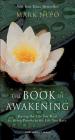The Book of Awakening: Having the Life You Want by Being Present to the Life You Have By Mark Nepo Cover Image