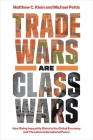 Trade Wars Are Class Wars: How Rising Inequality Distorts the Global Economy and Threatens International Peace Cover Image