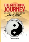 The Rhythmic Journey - Unleashing the Beat Within by Bart Robley, Foreword by Dom Famularo By Bart Robley Cover Image