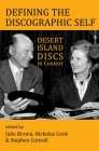 Defining the Discographic Self: Desert Island Discs in Context (Proceedings of the British Academy) By Julie Brown (Editor), Nicholas Cook (Editor), Stephen Cottrell (Editor) Cover Image