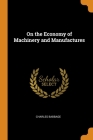On the Economy of Machinery and Manufactures By Charles Babbage Cover Image