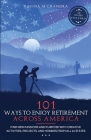 101 Ways to Enjoy Retirement Across America: Find New Passions and Purpose with Creative Activities, Projects, and Hobbies from all 50 States Cover Image