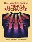 The Complete Book of Seminole Patchwork (Dover Quilting) By Beverly Rush, Lassie Wittman Cover Image