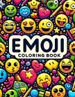 Emoji Coloring Book: Explore the Vibrant Universe of Emojis, Where Each Page Holds the Promise of Capturing the Playfulness, Wit, and Emoti Cover Image