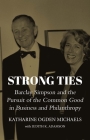 Strong Ties: Barclay Simpson and the Pursuit of the Common Good in Business and Philanthropy By Katharine Ogden Michaels, Judith K. Adamson (With) Cover Image