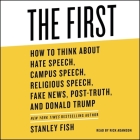 The First: How to Think about Hate Speech, Campus Speech, Religious Speech, Fake News, Post-Truth, and Donald Trump By Stanley Fish, Rick Adamson (Read by) Cover Image