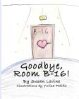 Goodbye, Room B-16! By Yuliza Patino (Illustrator), Susan Levine Cover Image