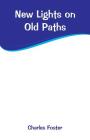 New Lights on Old Paths By Charles Foster Cover Image
