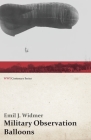 Military Observation Balloons (Captive and Free) By Emil J. Widmer Cover Image