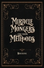 Miracle Mongers and Their Methods (Centennial Edition): A Complete Exposé of the Modus Operandi of Fire Eaters, Heat Resistors, Poison Eaters, Venomou By Houdini Cover Image