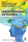 Understanding Giftedness: A guide for parents and educators By Maria Assunta Zanetti (Editor), Gianluca Gualdi (Editor), Michael Cascianelli (Editor) Cover Image