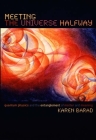 Meeting the Universe Halfway: Quantum Physics and the Entanglement of Matter and Meaning By Karen Barad Cover Image