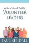 Identifying, Training, & Mobilizing Volunteer Leaders By Paul Kendall Cover Image
