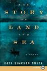 The Story of Land and Sea: A Novel By Katy Simpson Smith Cover Image