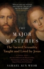 The Major Mysteries: The Sacred Sexuality Taught and Lived by Jesus Cover Image
