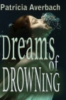 Dreams of Drowning By Patricia Averbach Cover Image
