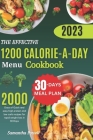 The Effective 1200 Calorie-a-Day Menu Cookbook: Quick and easy high protein and low carb recipes for rapid weight loss in 30 Days By Samantha Powell Cover Image